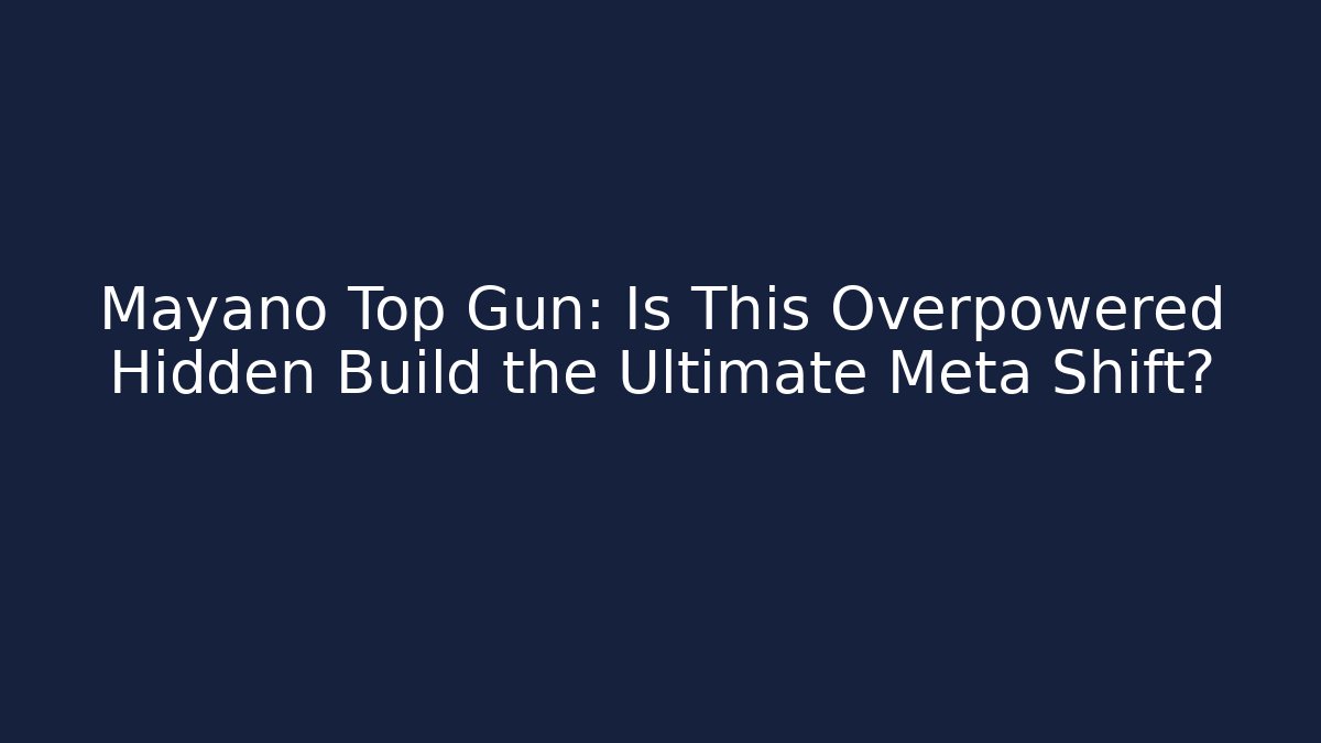 Mayano Top Gun: Is This Overpowered Hidden Build the Ultimate Meta Shift?