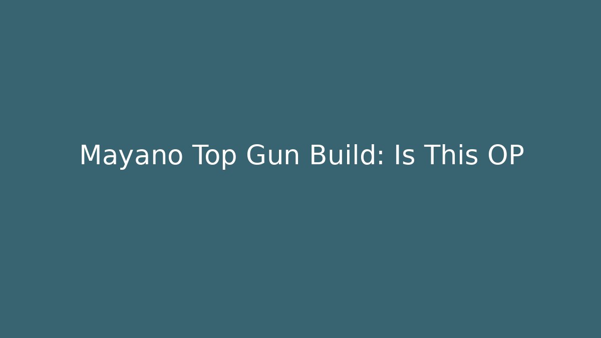 Mayano Top Gun Build: Is This OP - Create More Assets
