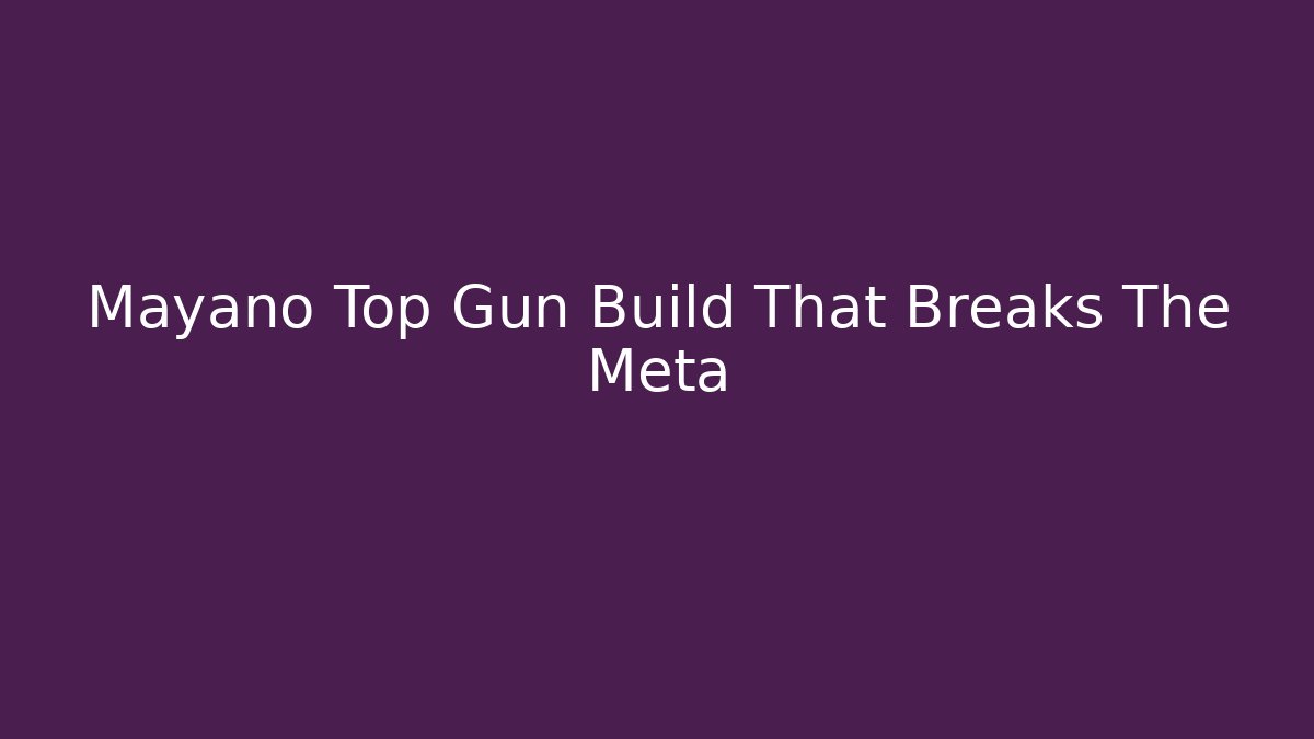 Mayano Top Gun Build That Breaks The Meta