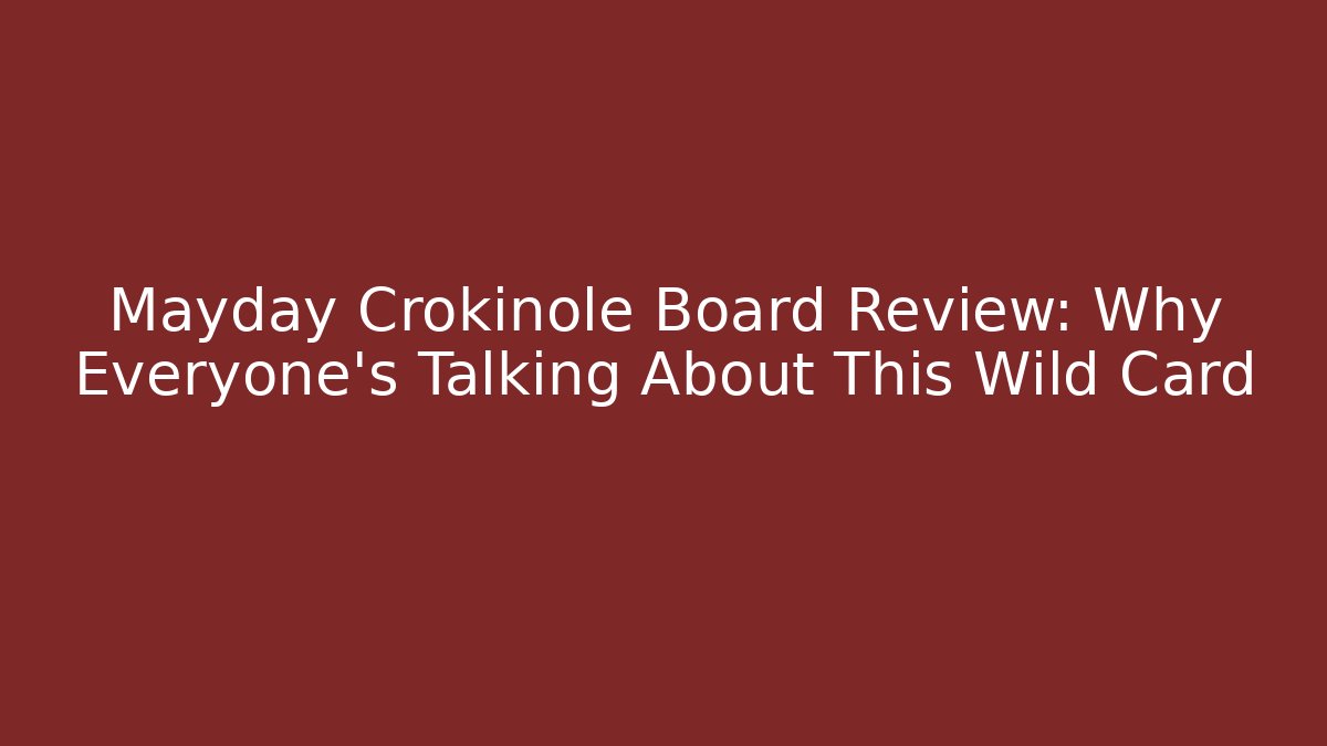Mayday Crokinole Board Review: Why Everyone’s Talking About This Wild Card