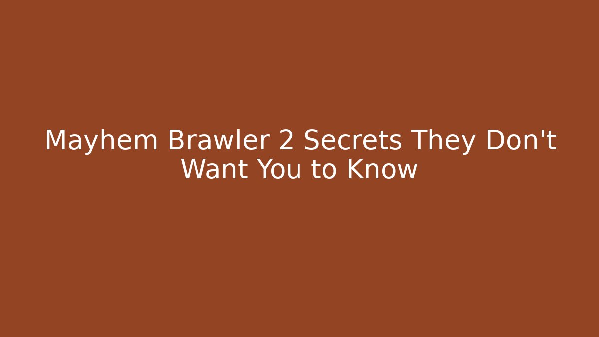 Mayhem Brawler 2 Secrets They Don’t Want You to Know
