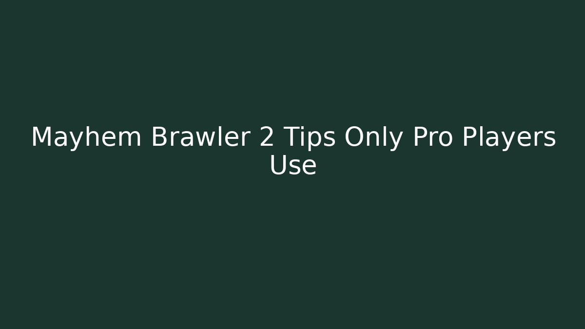 Mayhem Brawler 2 Tips Only Pro Players Use - Create More Assets