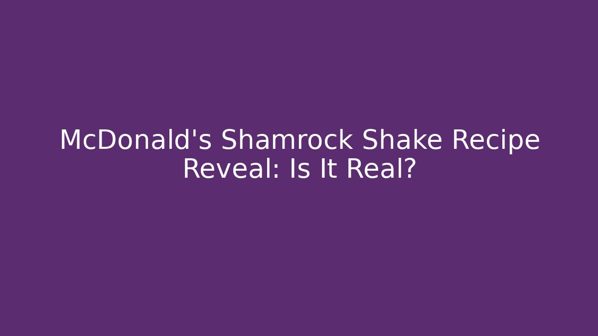 McDonald's Shamrock Shake Recipe Reveal: Is It Real?