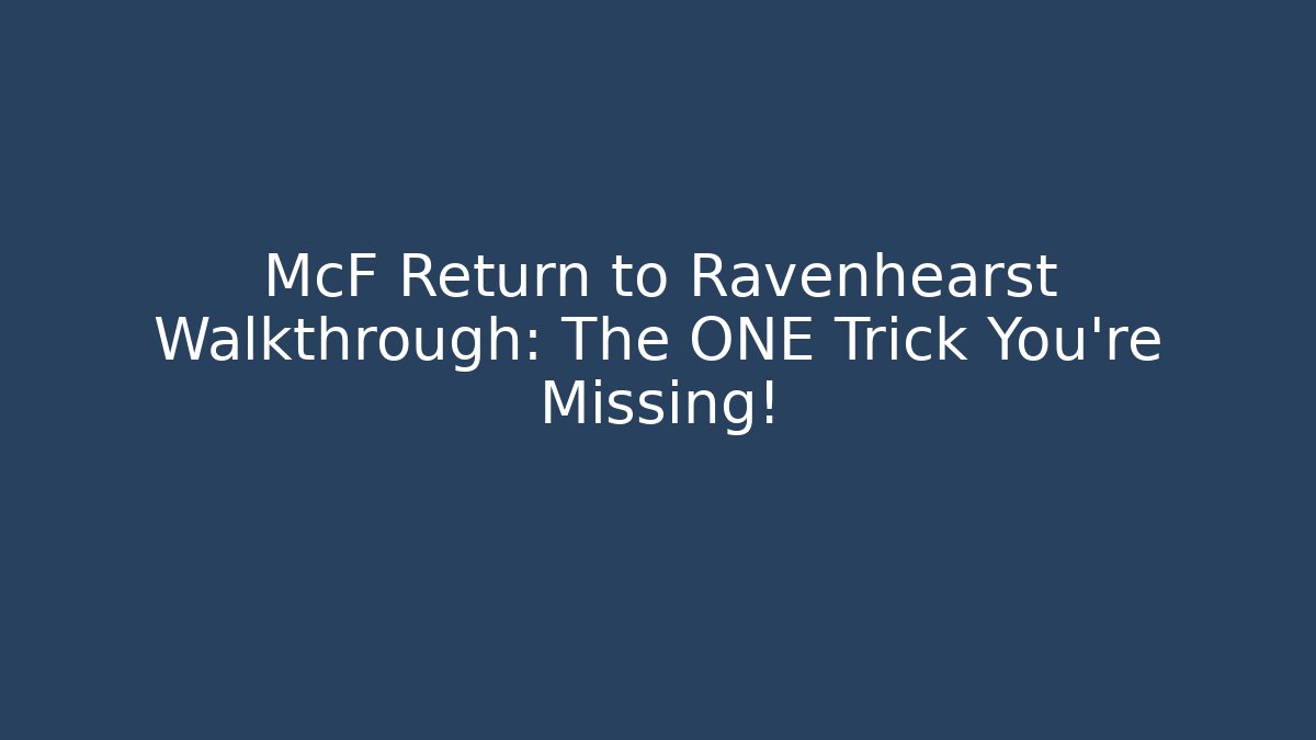 McF Return to Ravenhearst Walkthrough: The ONE Trick You're Missing!