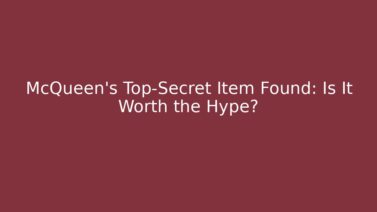 McQueen's Top-Secret Item Found: Is It Worth the Hype?