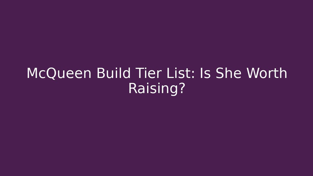 McQueen Build Tier List: Is She Worth Raising?
