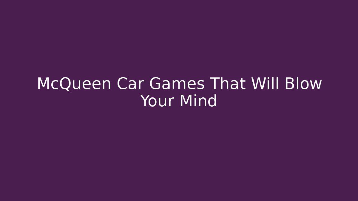 McQueen Car Games That Will Blow Your Mind