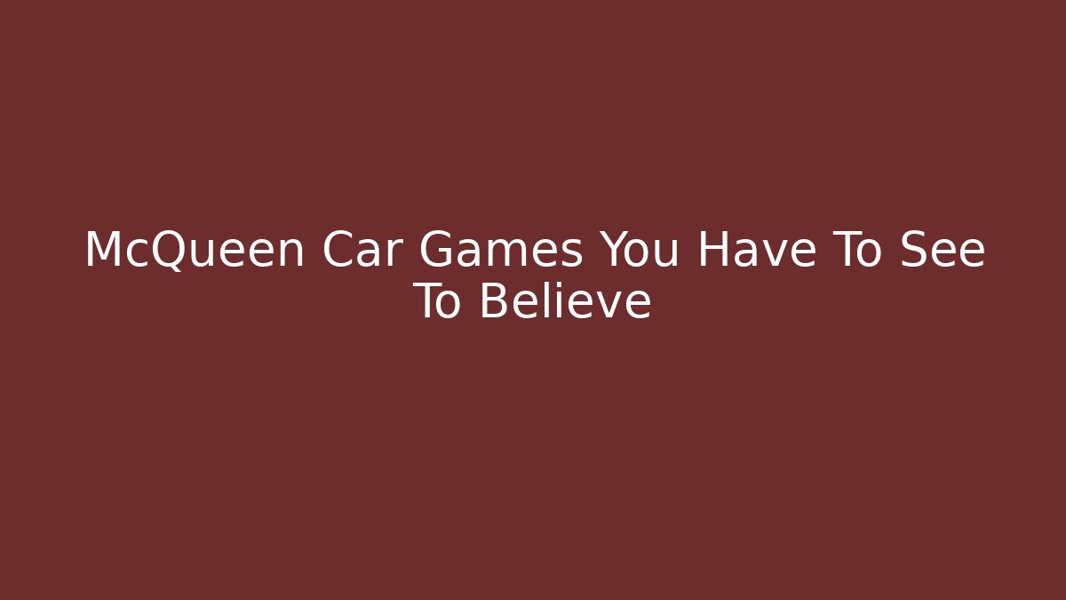 McQueen Car Games You Have To See To Believe