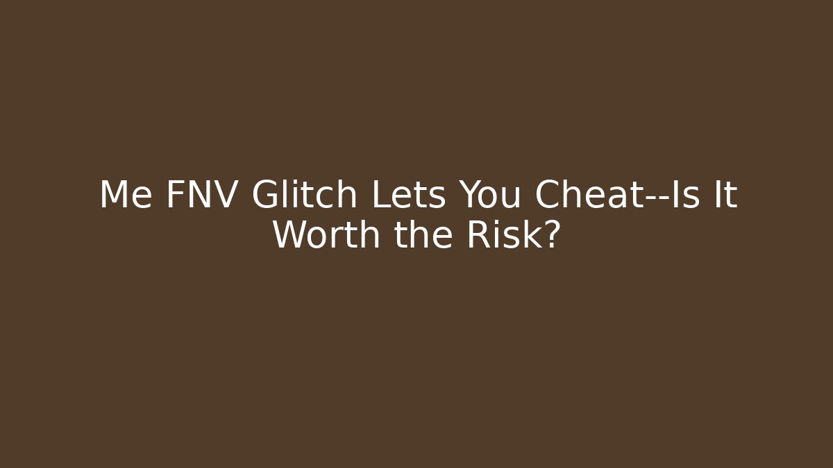 Me FNV Glitch Lets You Cheat—Is It Worth the Risk?