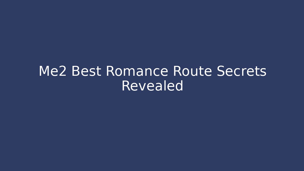 Me2 Best Romance Route Secrets Revealed