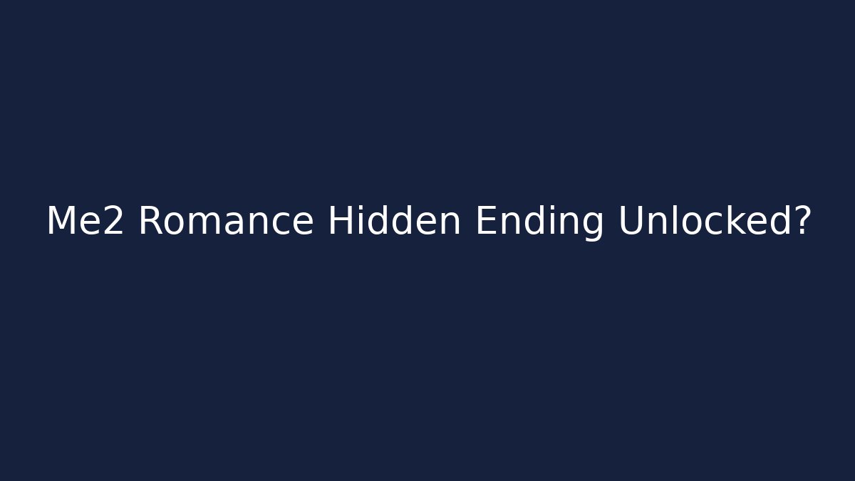 Me2 Romance Hidden Ending Unlocked?