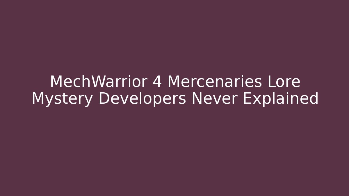 MechWarrior 4 Mercenaries Lore Mystery Developers Never Explained