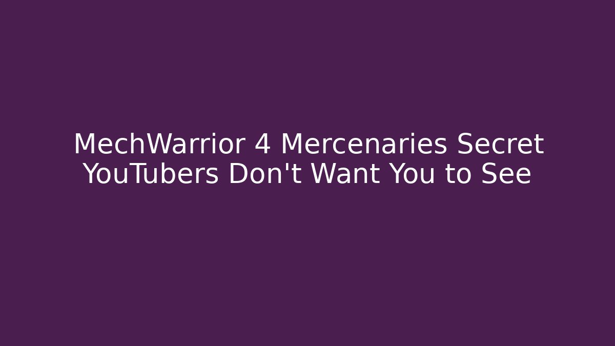 MechWarrior 4 Mercenaries Secret YouTubers Don’t Want You to See