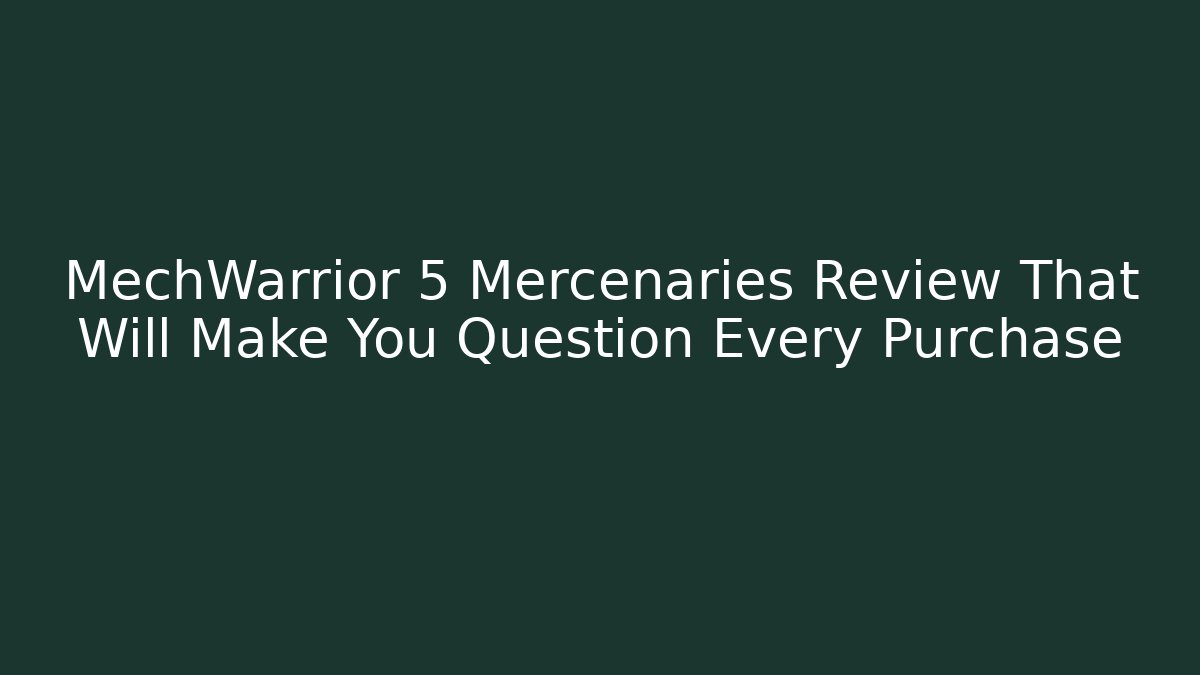 MechWarrior 5 Mercenaries Review That Will Make You Question Every Purchase