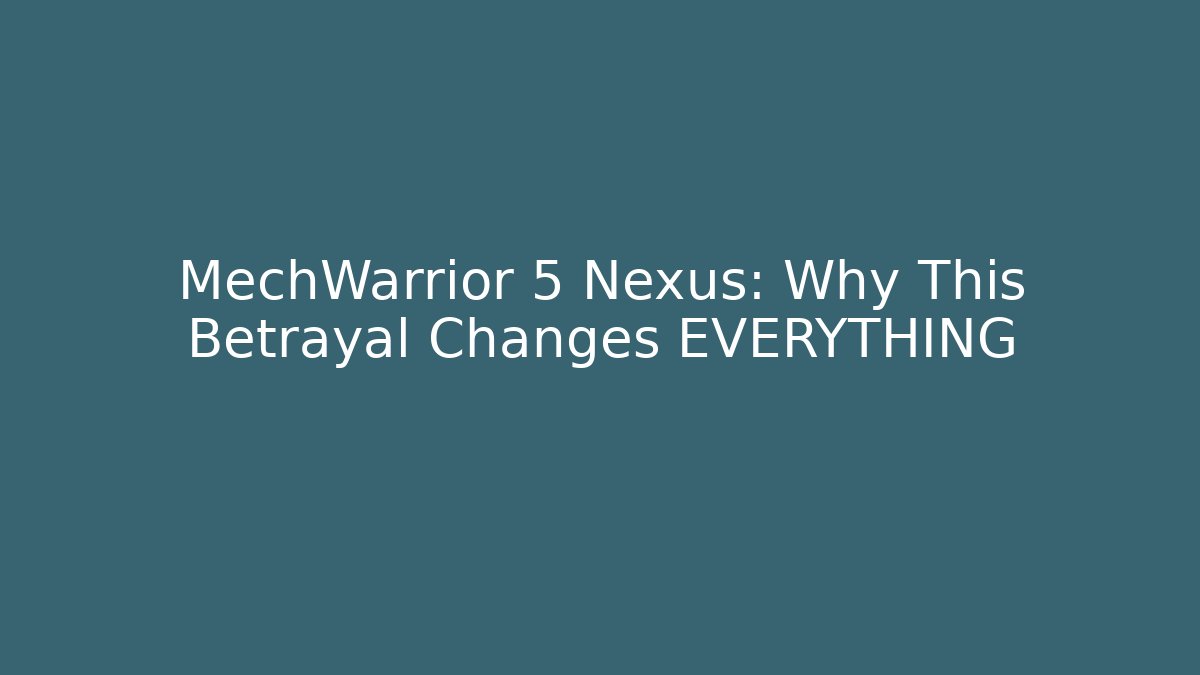 MechWarrior 5 Nexus: Why This Betrayal Changes EVERYTHING