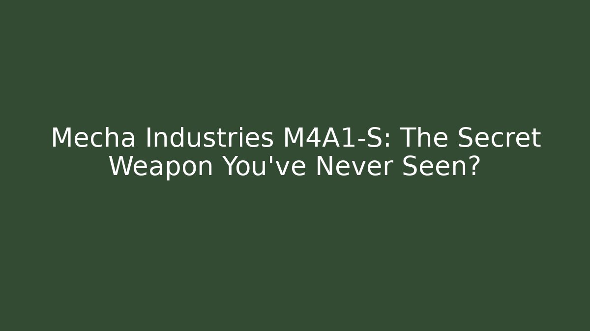 Mecha Industries M4A1-S: The Secret Weapon You’ve Never Seen?