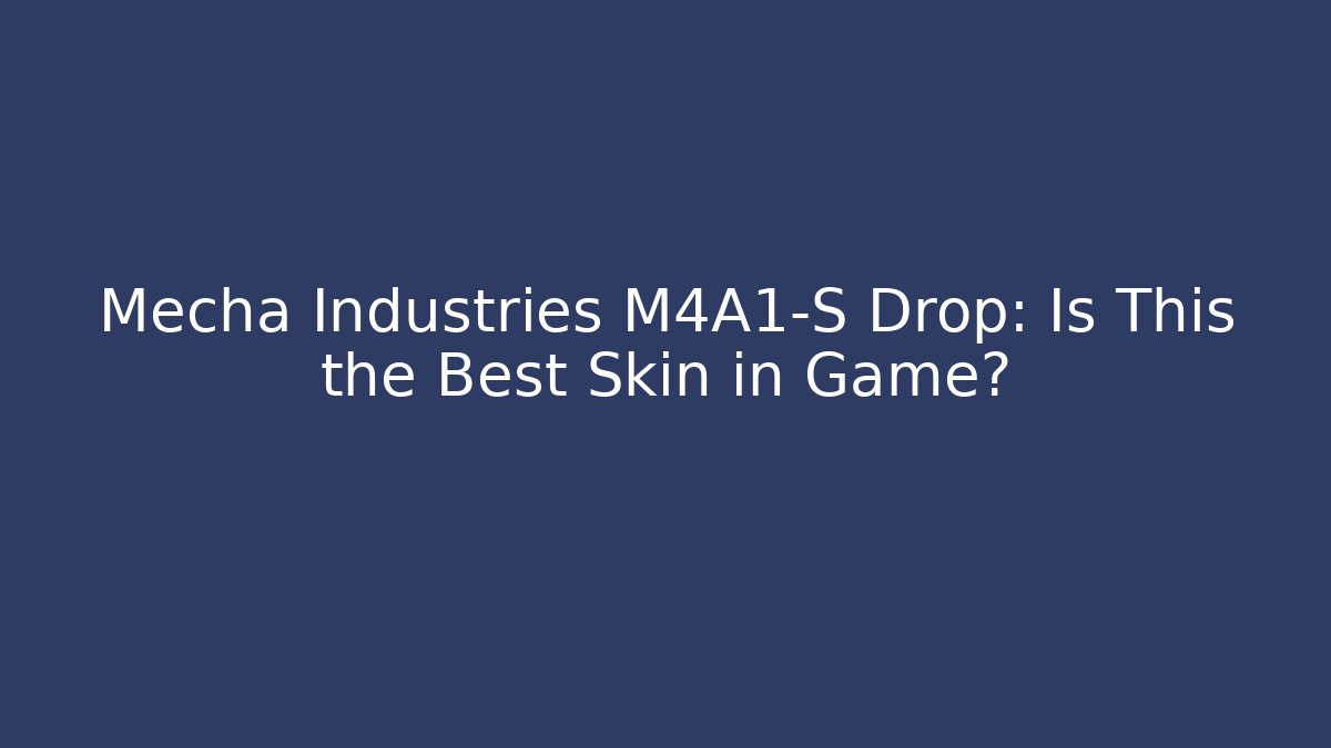 Mecha Industries M4A1-S Drop: Is This the Best Skin in Game?