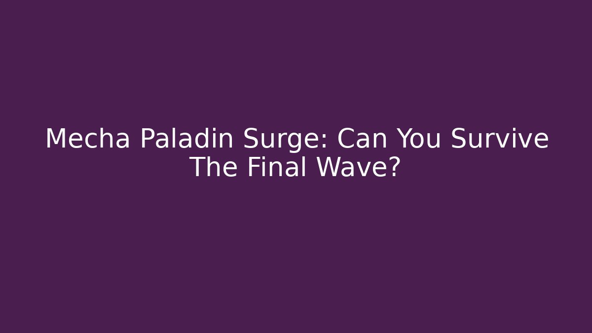 Mecha Paladin Surge: Can You Survive The Final Wave? - Create More Assets