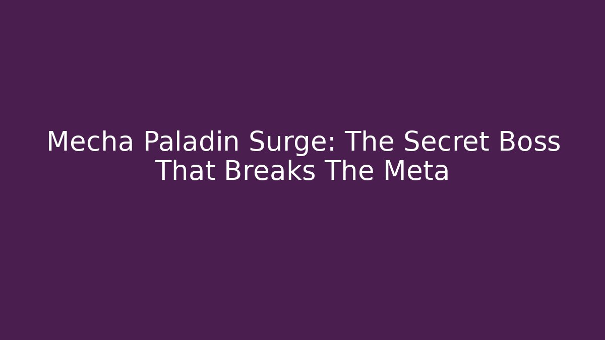 Mecha Paladin Surge: The Secret Boss That Breaks The Meta