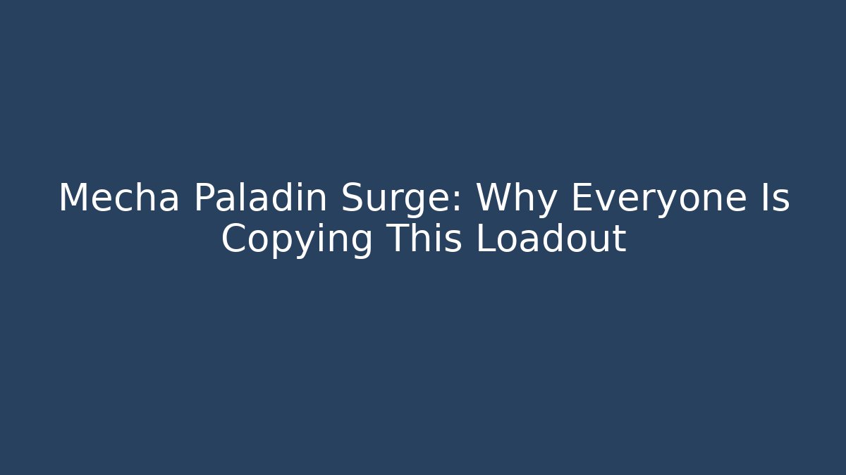 Mecha Paladin Surge: Why Everyone Is Copying This Loadout