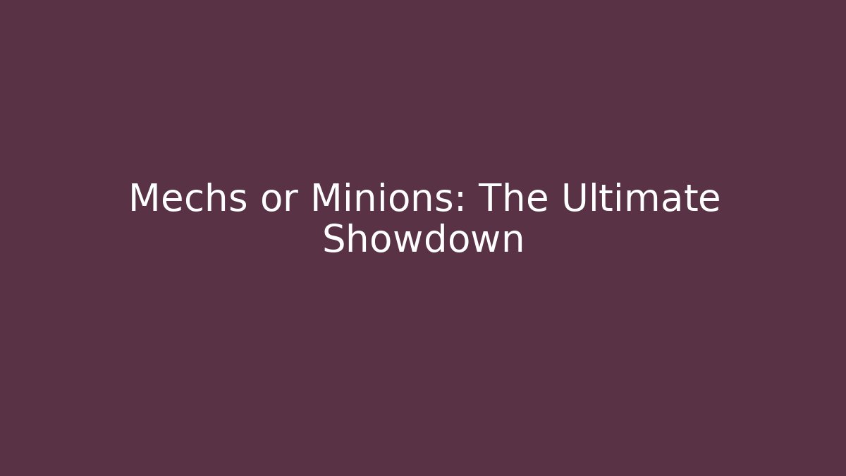Mechs or Minions: The Ultimate Showdown