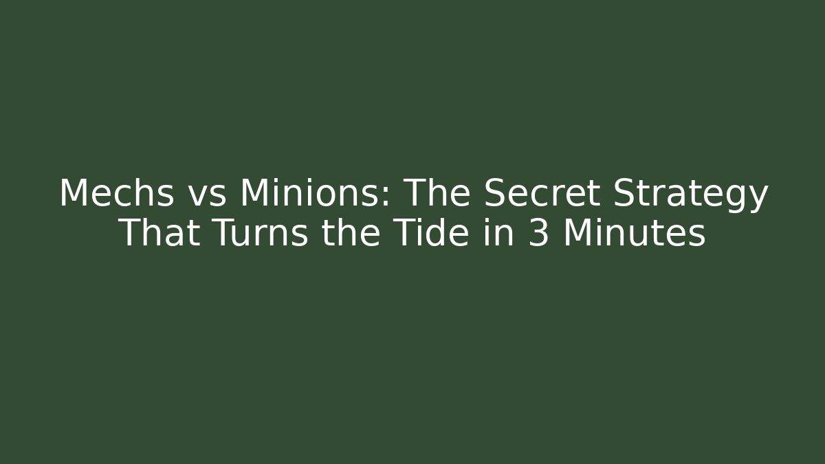 Mechs vs Minions: The Secret Strategy That Turns the Tide in 3 Minutes