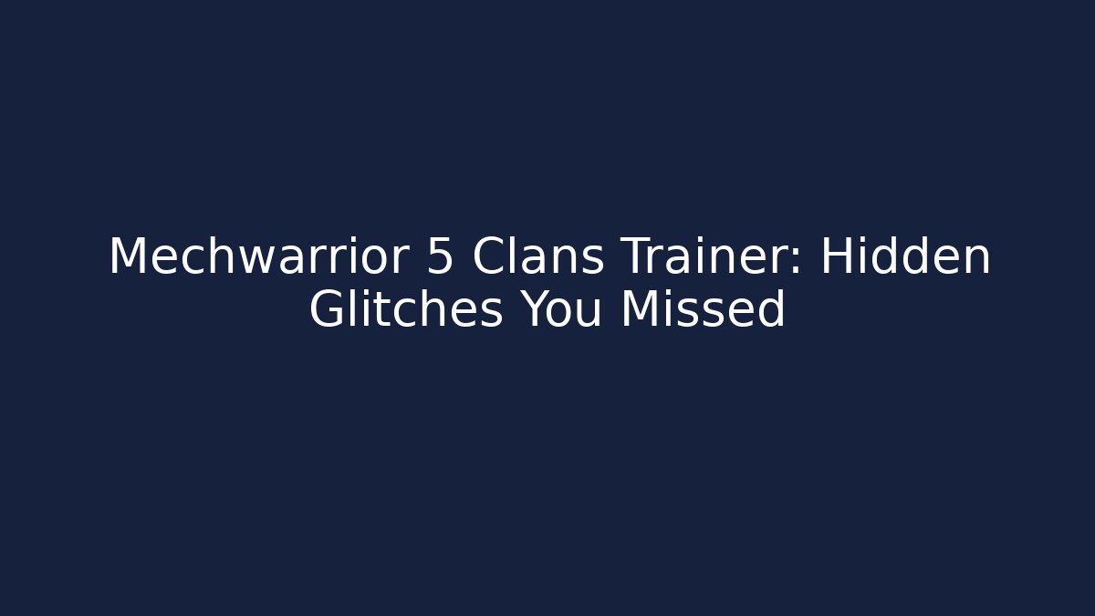 Mechwarrior 5 Clans Trainer: Hidden Glitches You Missed