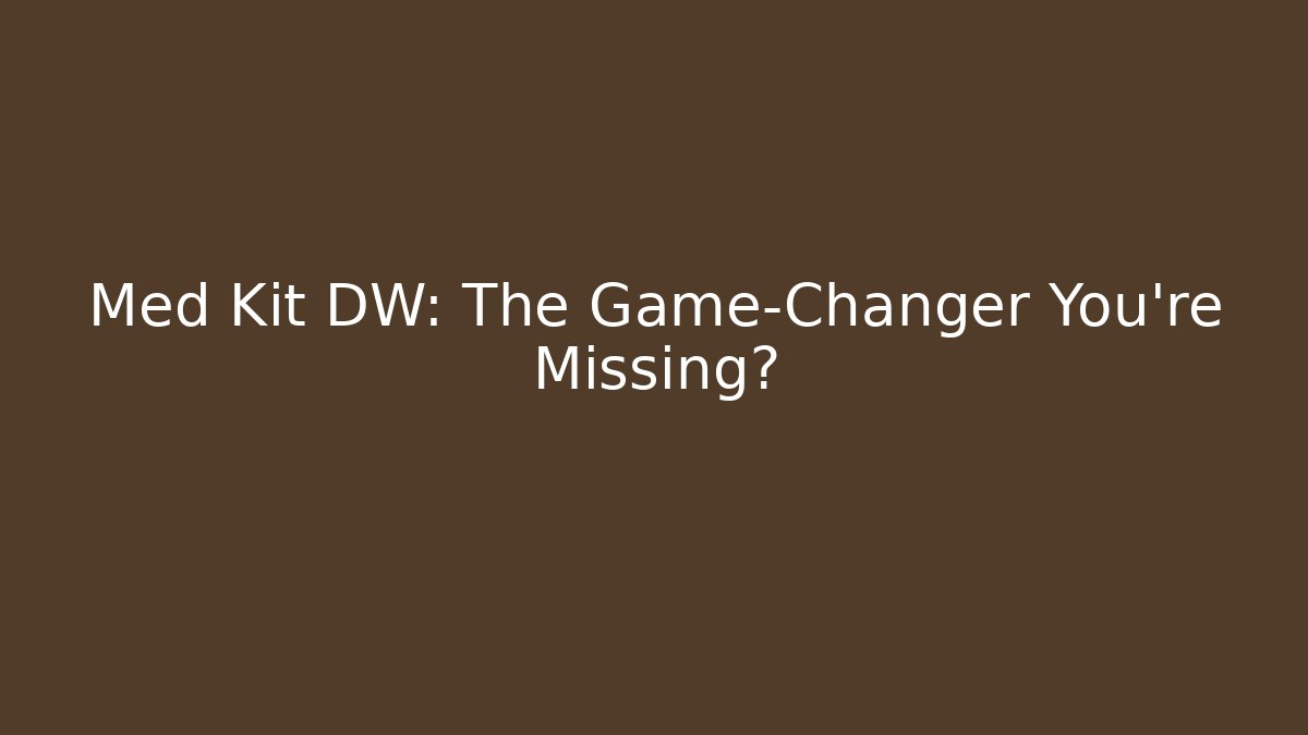 Med Kit DW: The Game-Changer You're Missing?