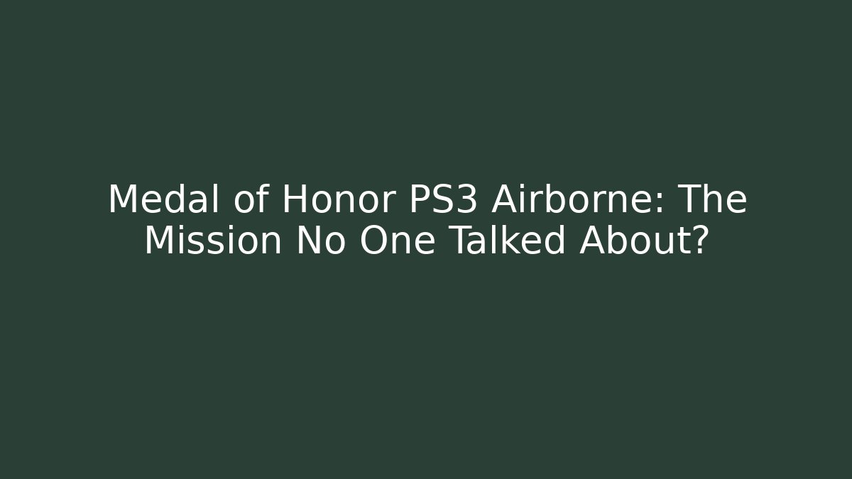 Medal of Honor PS3 Airborne: The Mission No One Talked About?