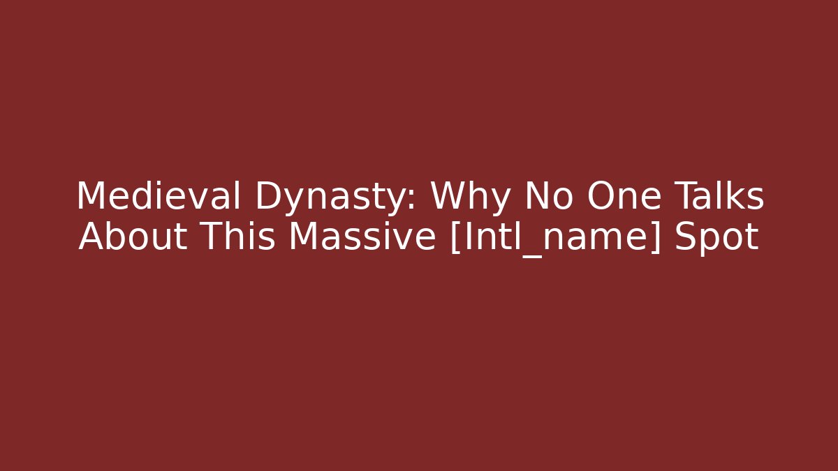 Medieval Dynasty: Why No One Talks About This Massive [Intl_name] Spot