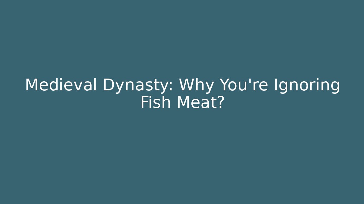 Medieval Dynasty: Why You're Ignoring Fish Meat?