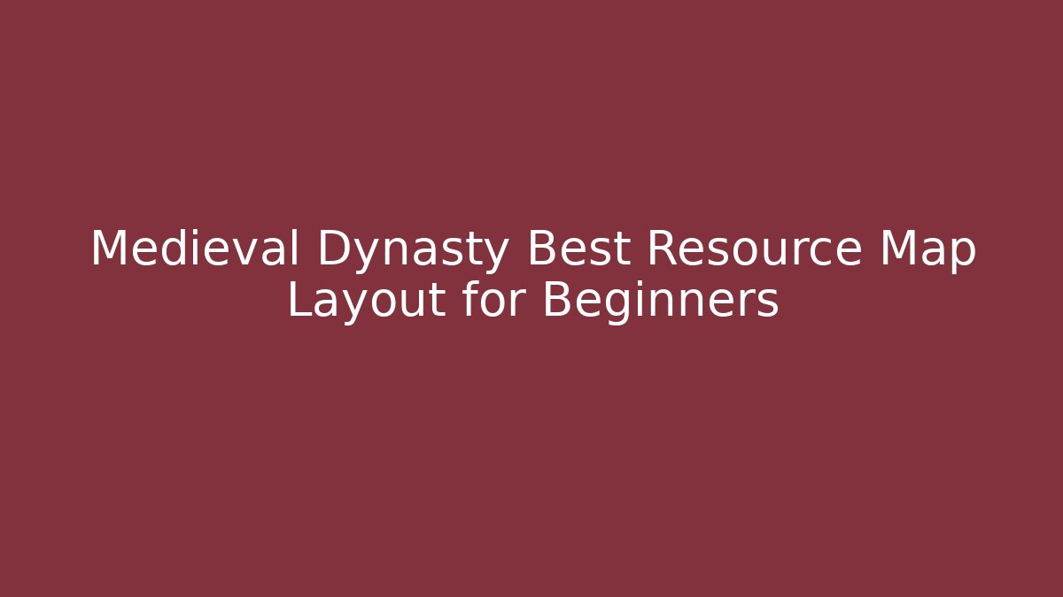 Medieval Dynasty Best Resource Map Layout for Beginners