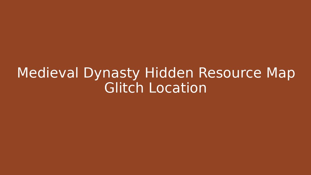 Medieval Dynasty Hidden Resource Map Glitch Location