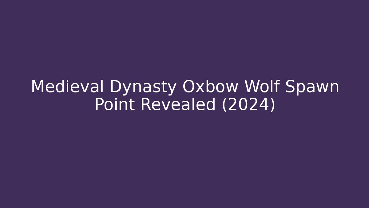 Medieval Dynasty Oxbow Wolf Spawn Point Revealed (2024)