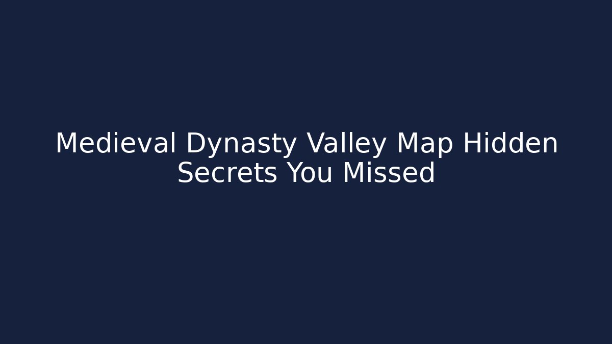 Medieval Dynasty Valley Map Hidden Secrets You Missed