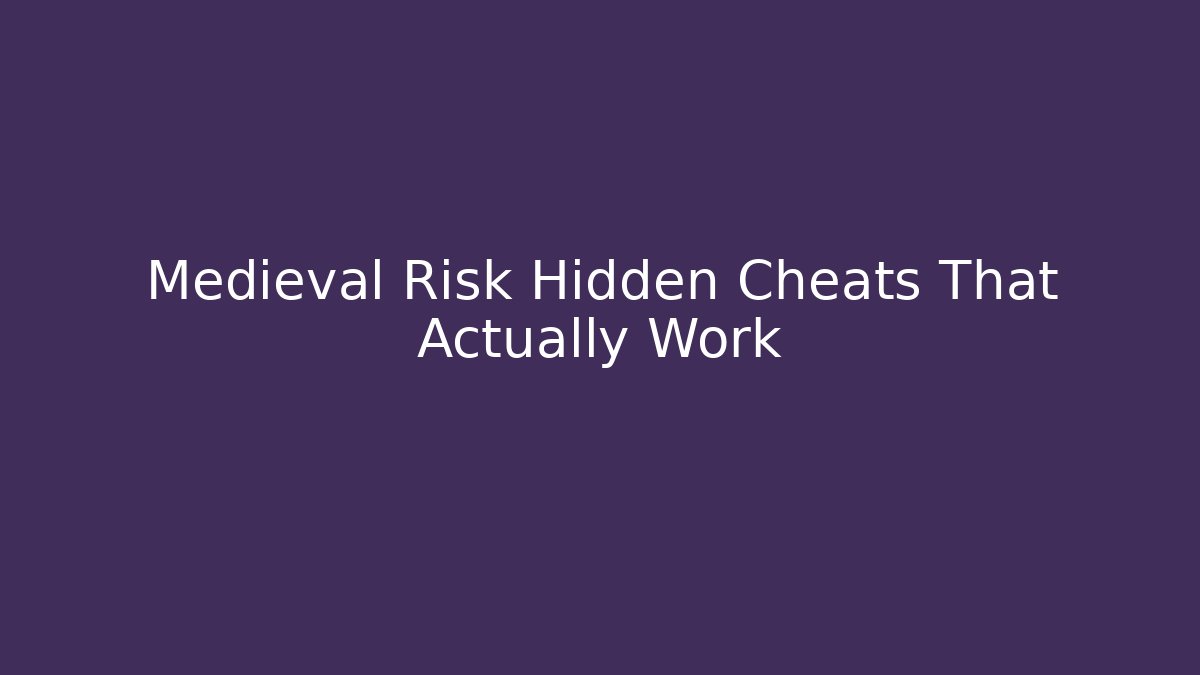 Medieval Risk Hidden Cheats That Actually Work