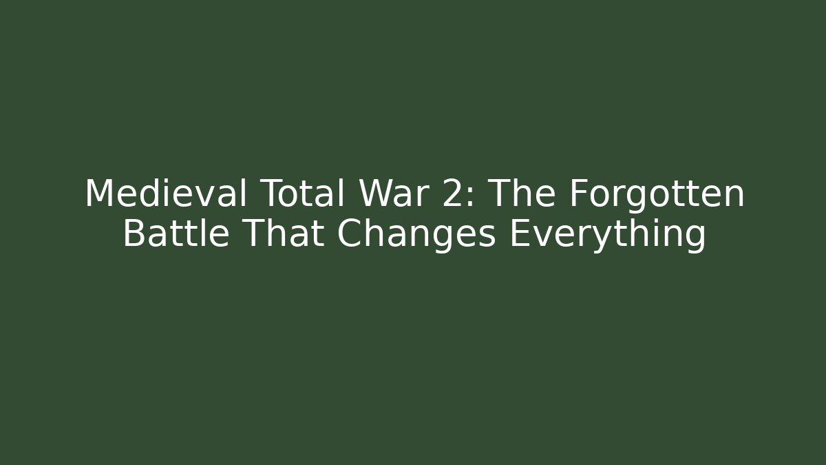 Medieval Total War 2: The Forgotten Battle That Changes Everything - Create More Assets