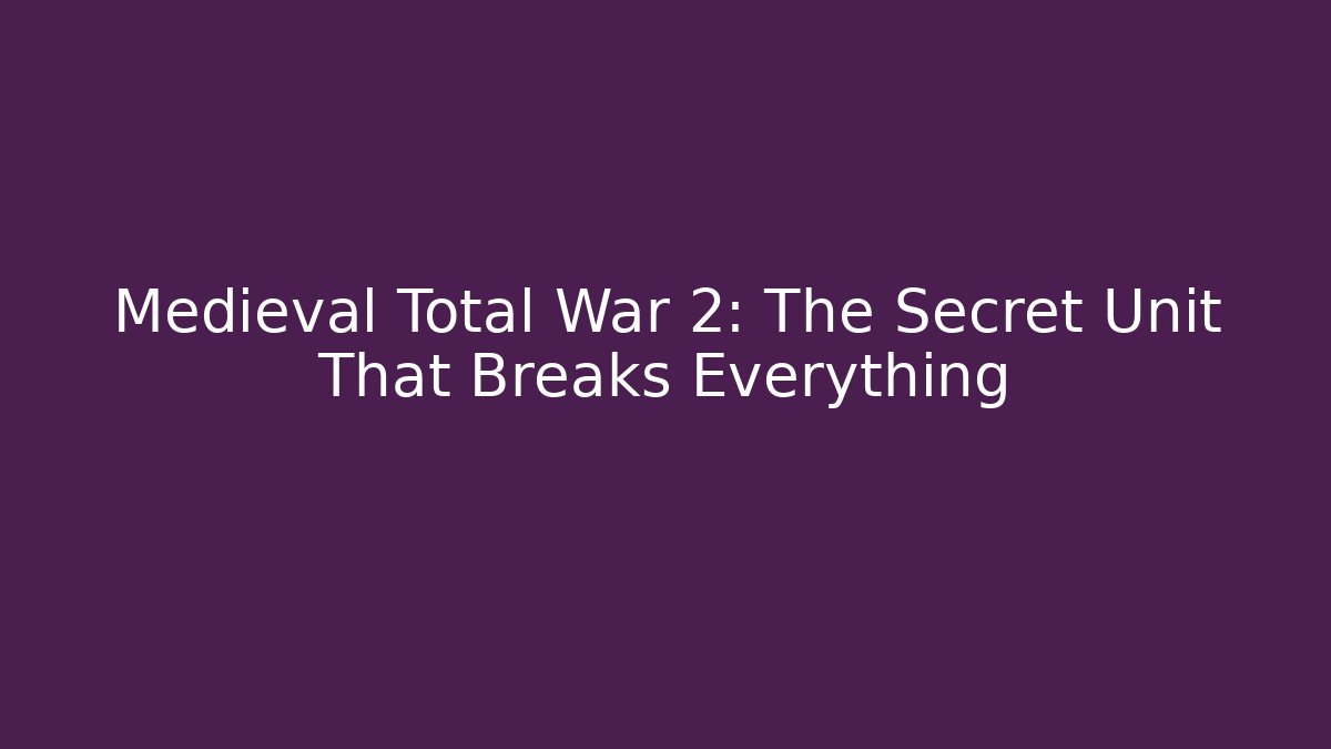Medieval Total War 2: The Secret Unit That Breaks Everything