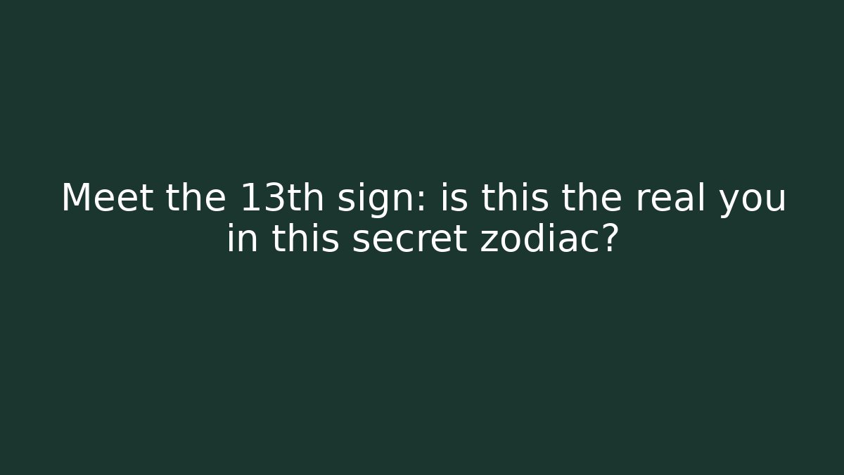 Meet the 13th sign: is this the real you in this secret zodiac?
