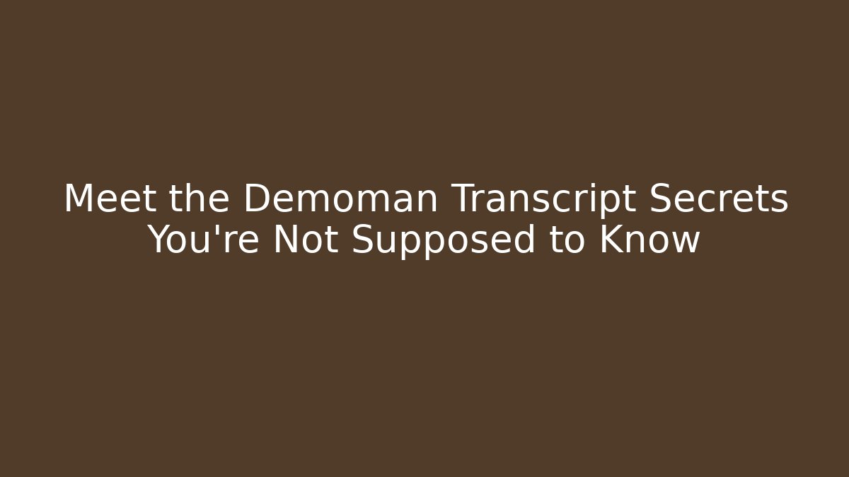Meet the Demoman Transcript Secrets You're Not Supposed to Know