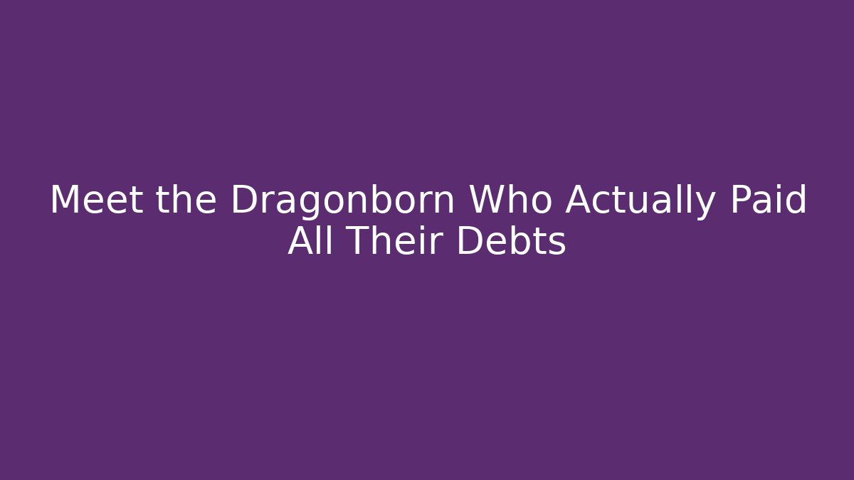 Meet the Dragonborn Who Actually Paid All Their Debts