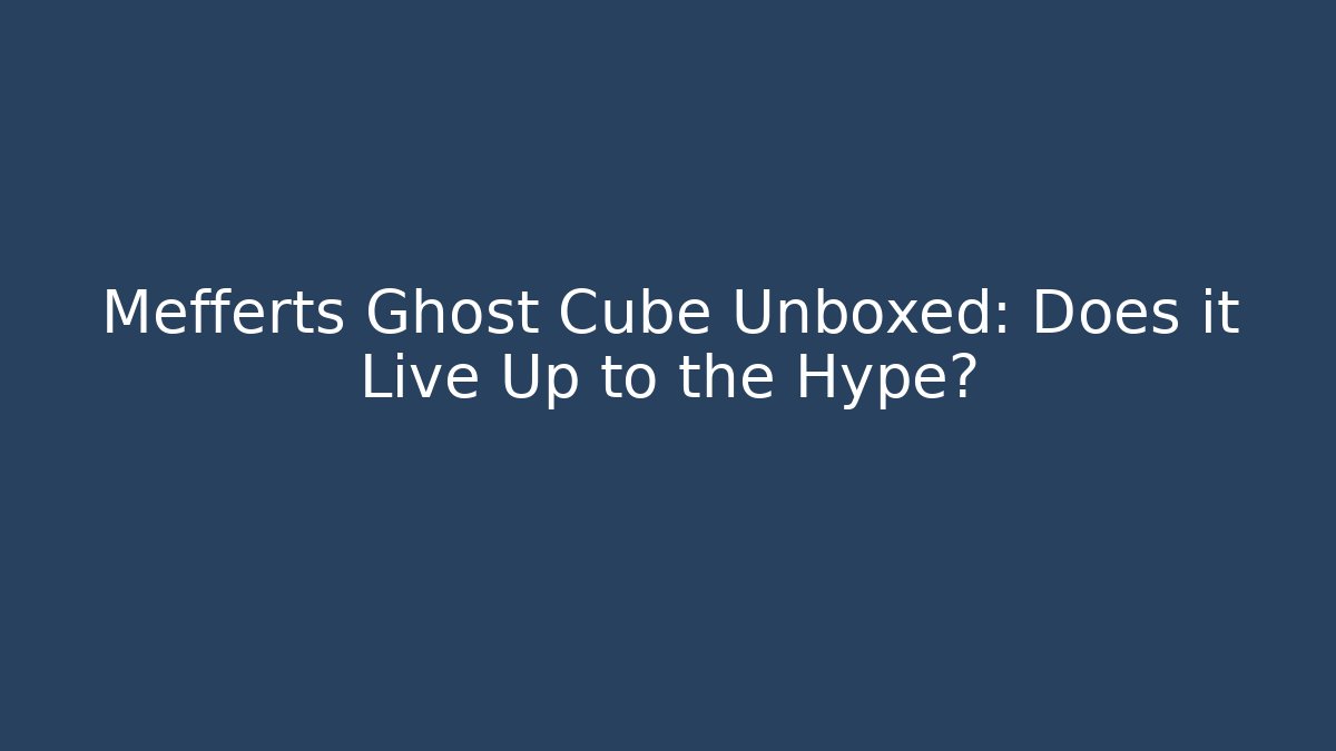 Mefferts Ghost Cube Unboxed: Does it Live Up to the Hype?