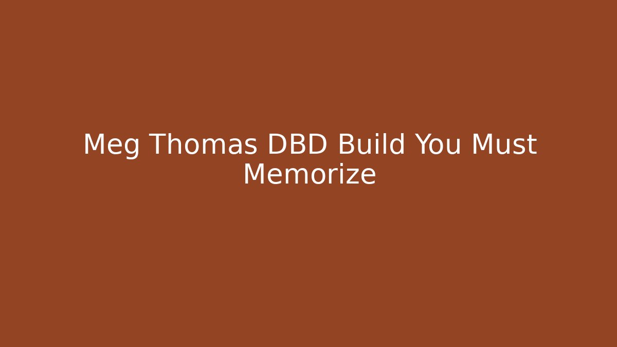 Meg Thomas DBD Build You Must Memorize - Create More Assets