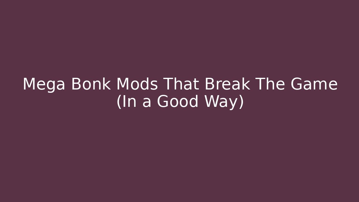 Mega Bonk Mods That Break The Game (In a Good Way)