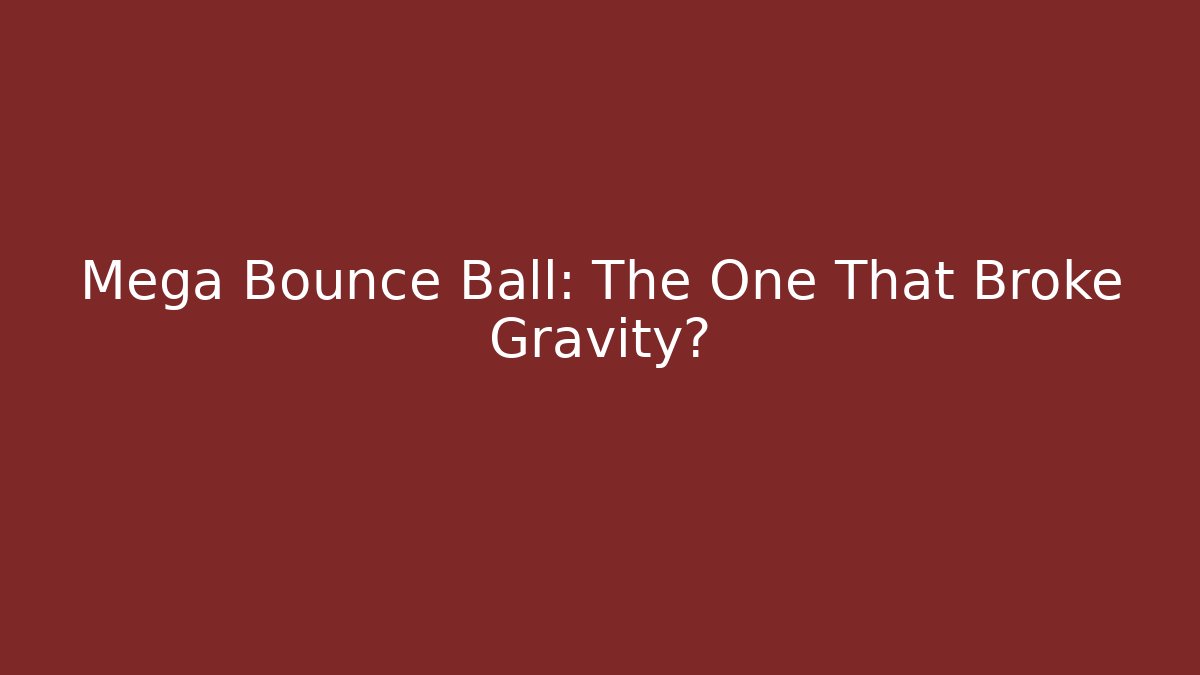 Mega Bounce Ball: The One That Broke Gravity? - Create More Assets