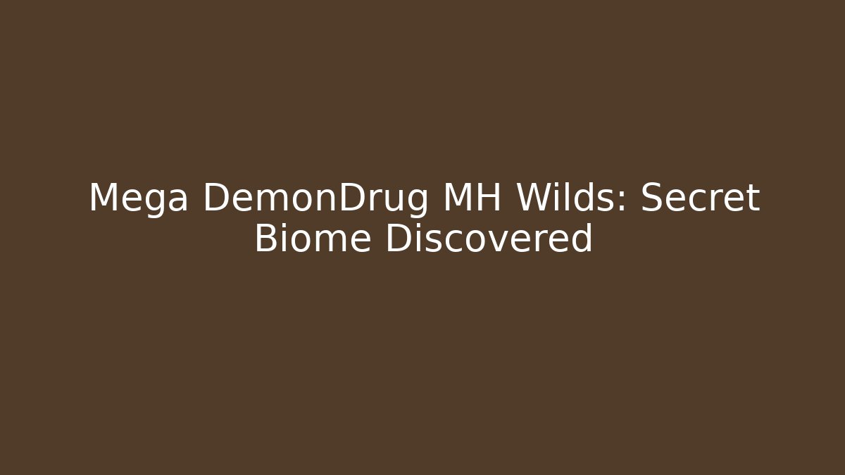 Mega DemonDrug MH Wilds: Secret Biome Discovered