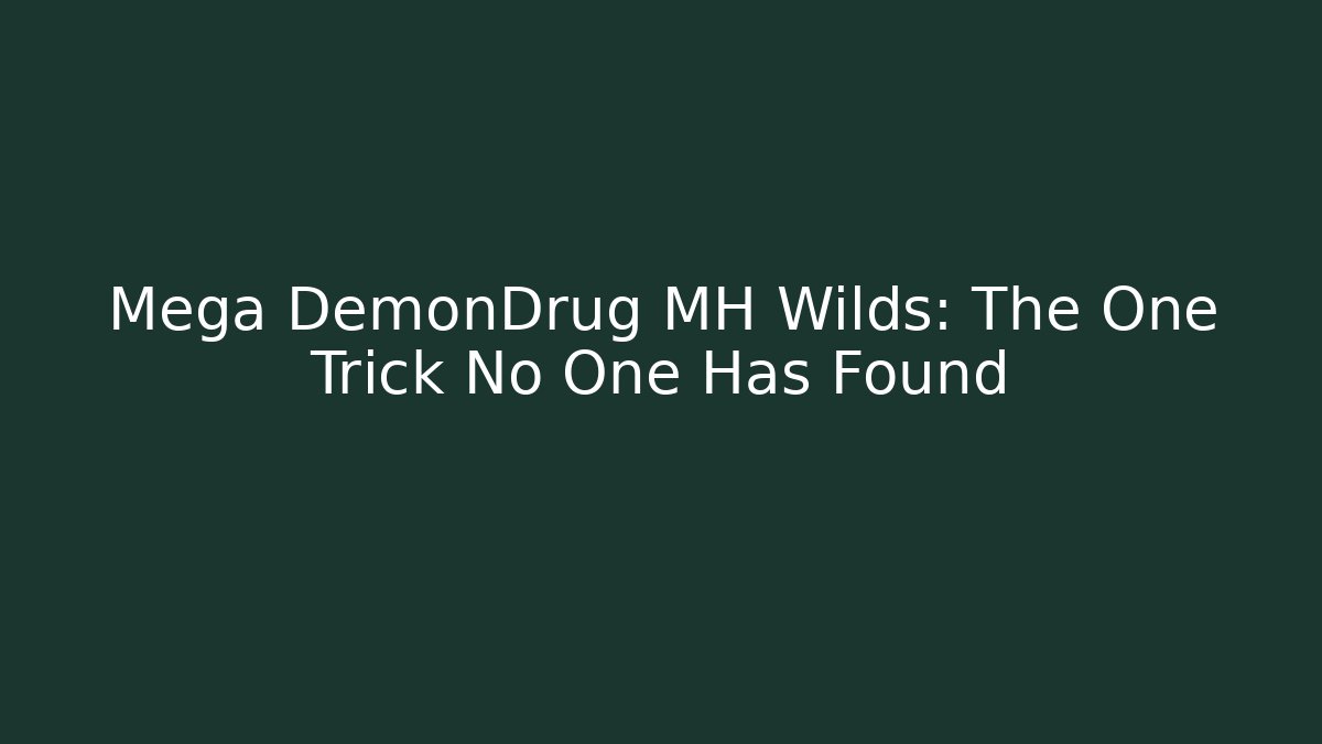 Mega DemonDrug MH Wilds: The One Trick No One Has Found