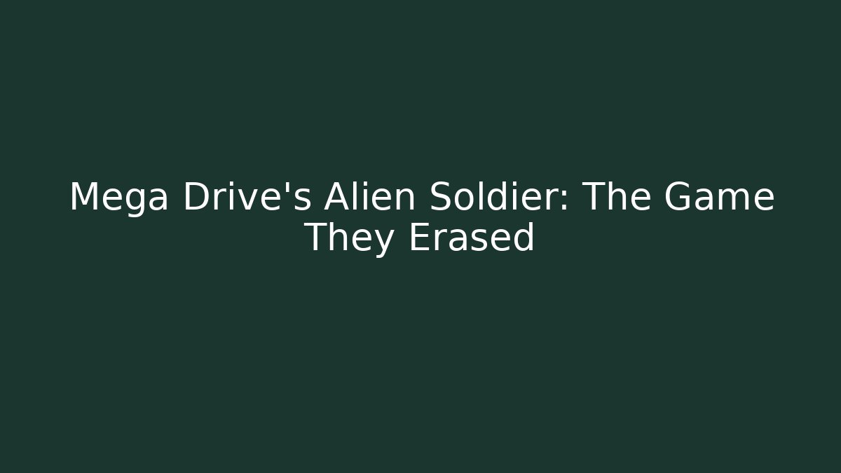 Mega Drive's Alien Soldier: The Game They Erased - Create More Assets