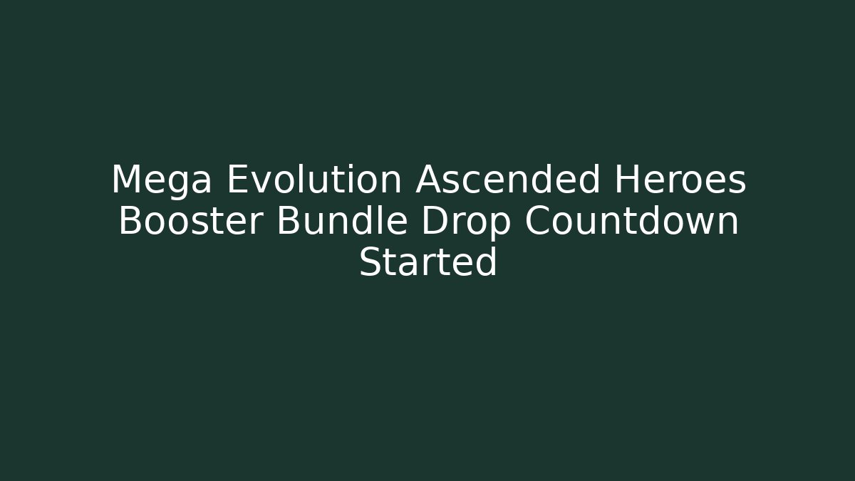 Mega Evolution Ascended Heroes Booster Bundle Drop Countdown Started - Create More Assets
