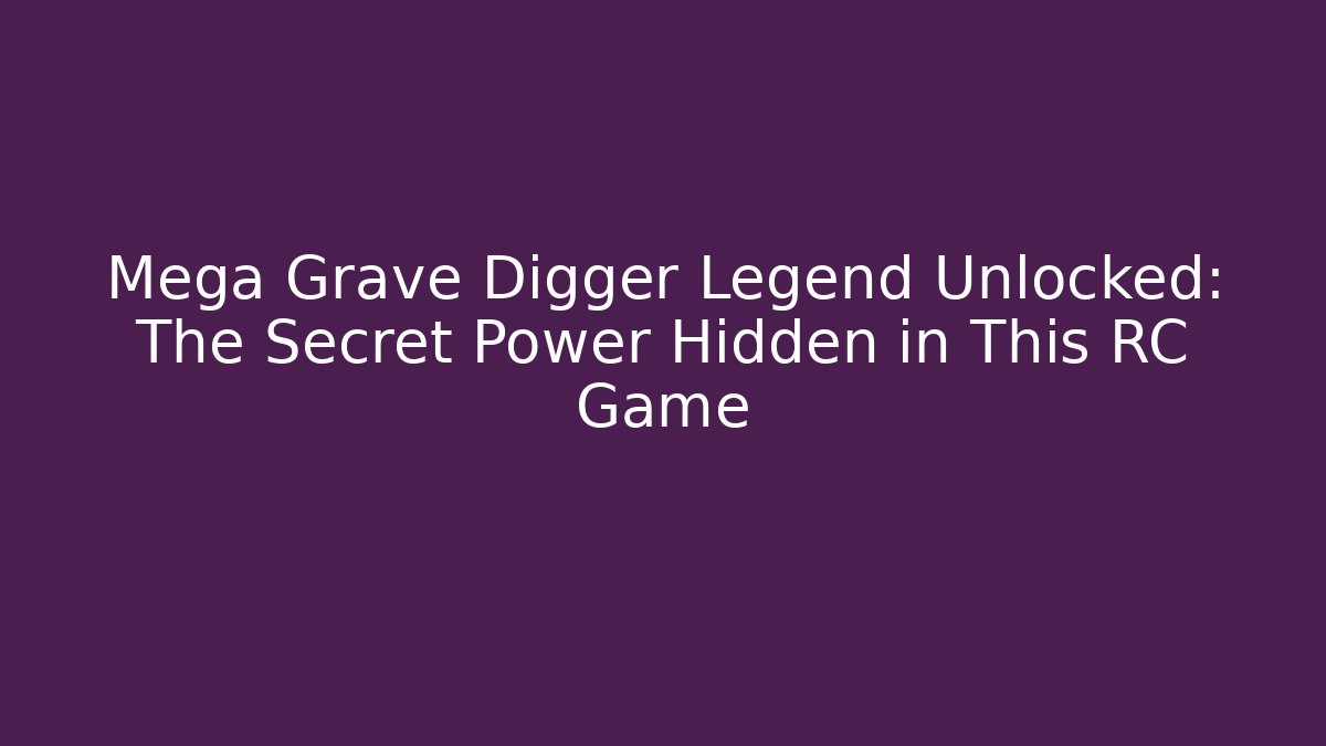 Mega Grave Digger Legend Unlocked: The Secret Power Hidden in This RC Game